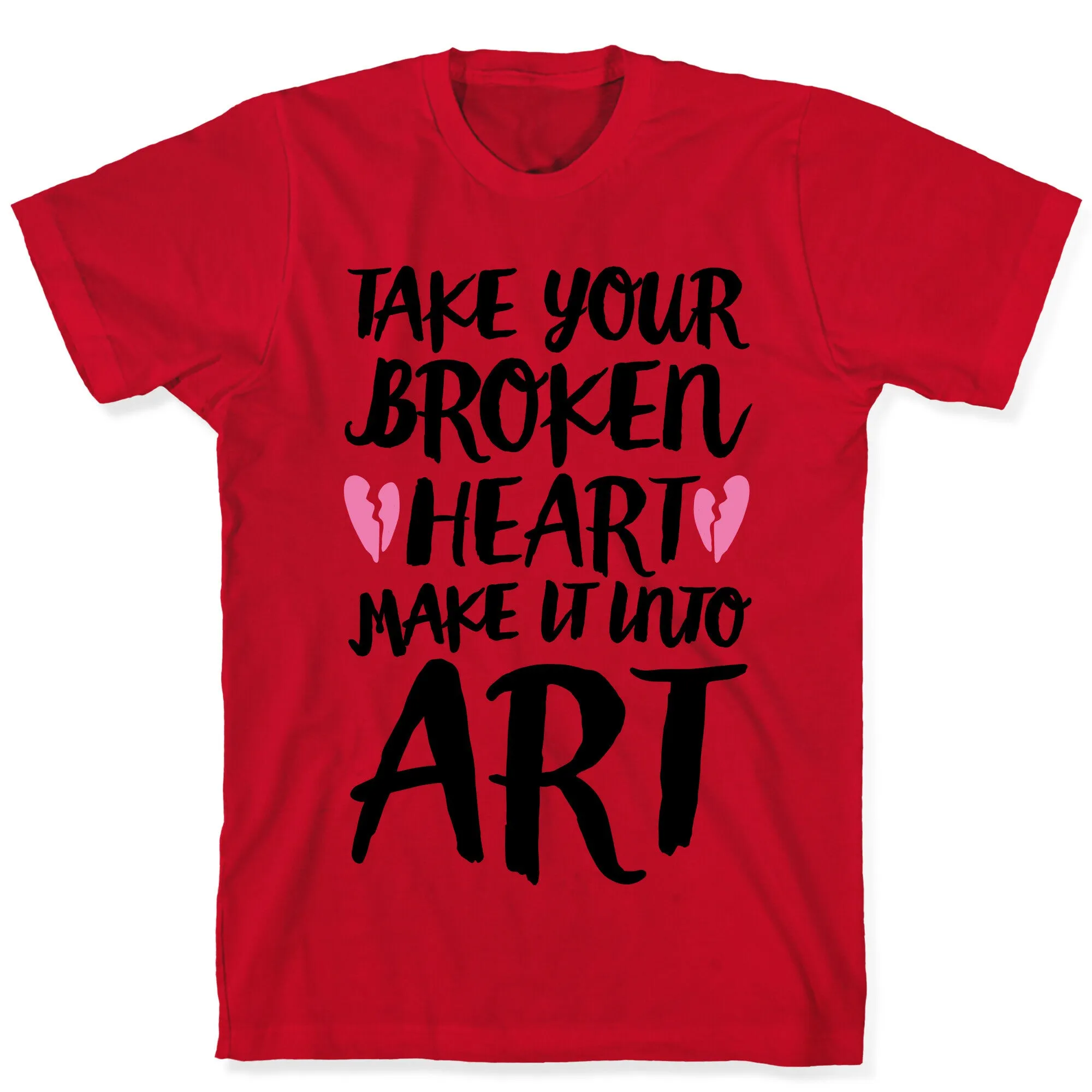 Take Your Broken Heart Make It Into Art T-Shirt