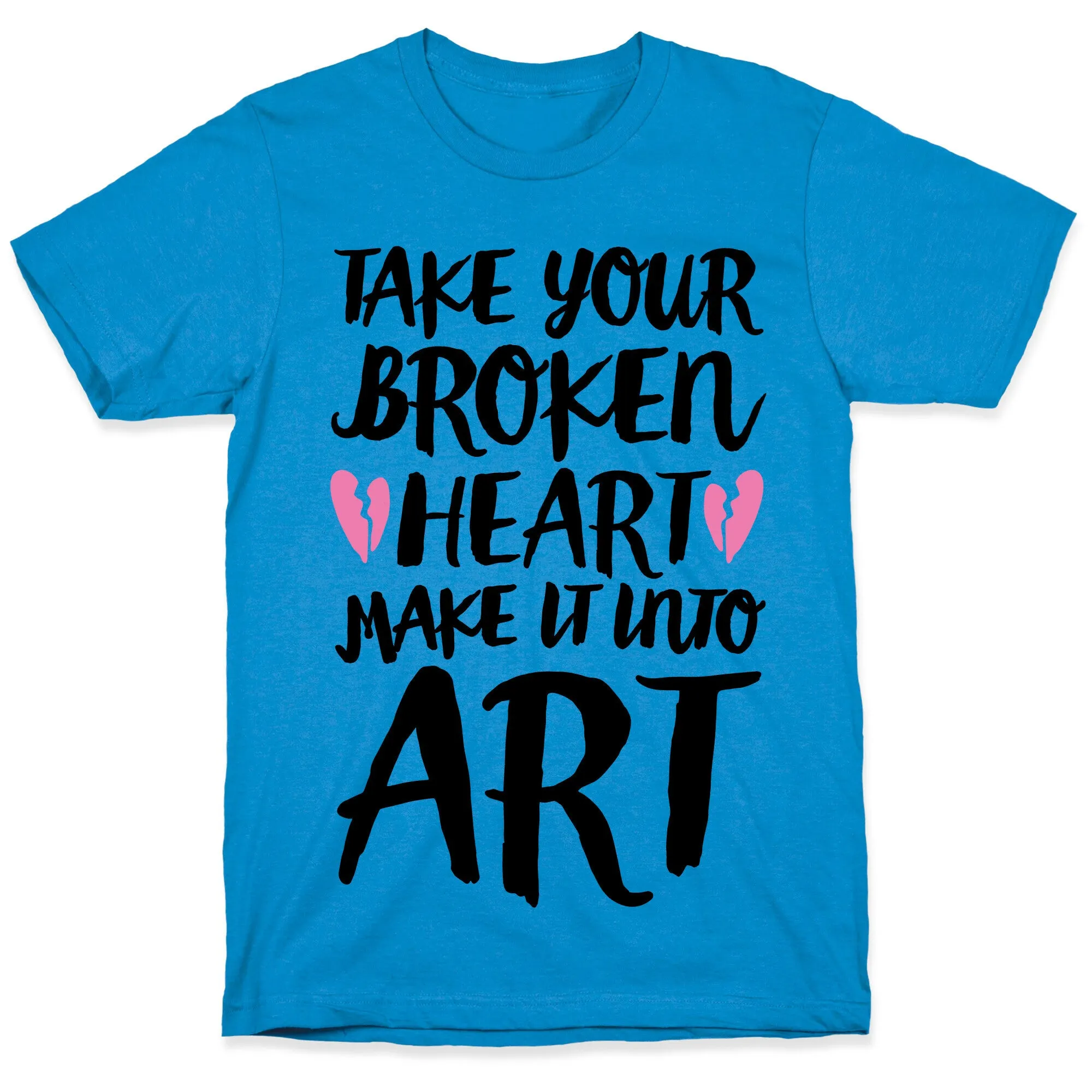 Take Your Broken Heart Make It Into Art T-Shirt