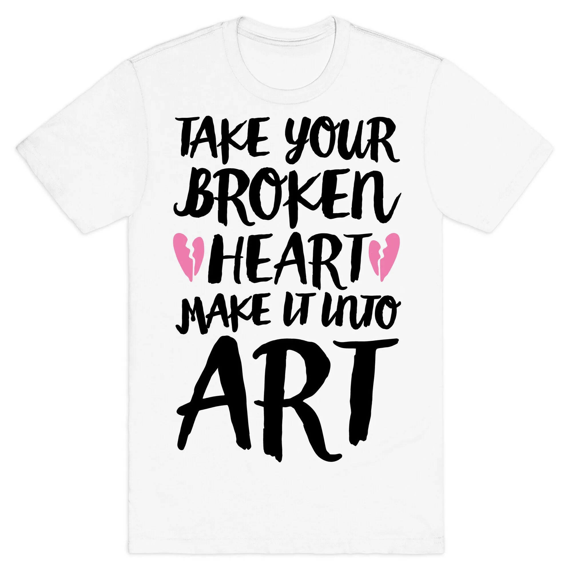 Take Your Broken Heart Make It Into Art T-Shirt