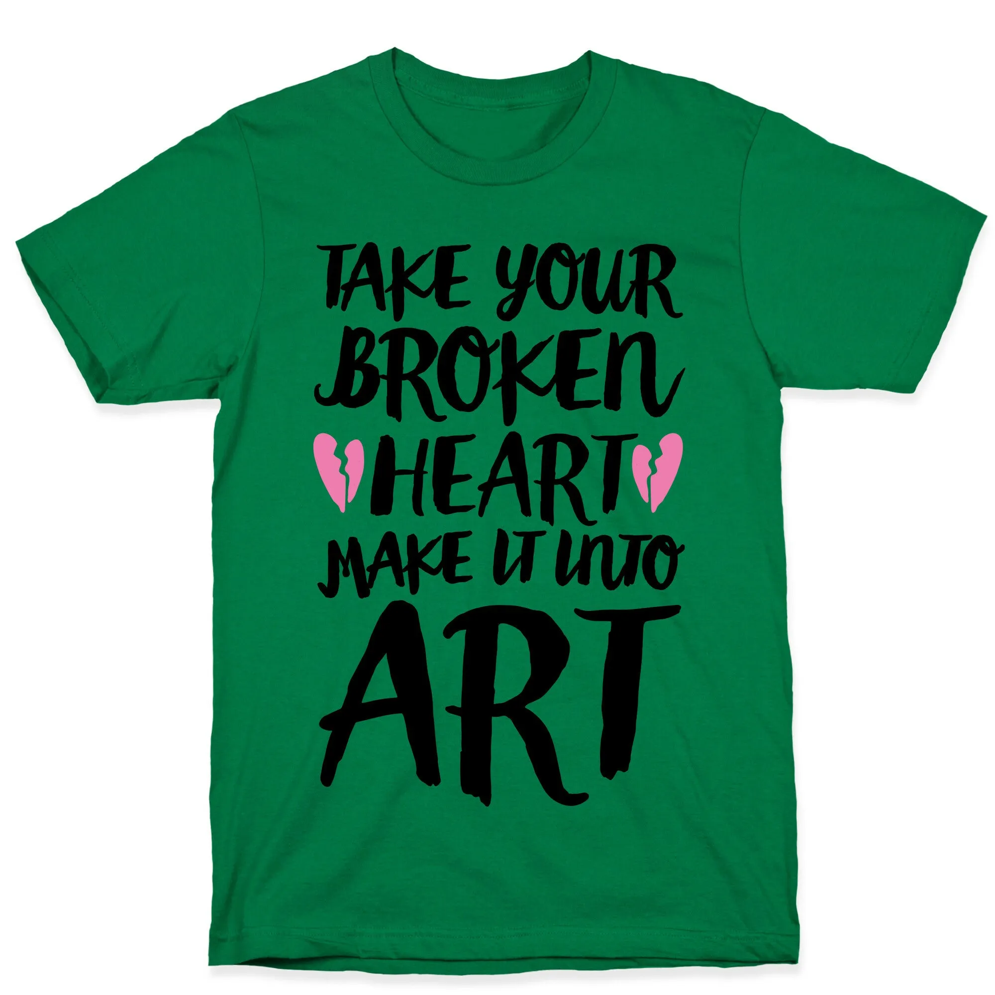 Take Your Broken Heart Make It Into Art T-Shirt